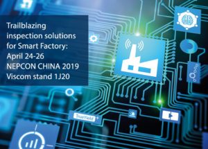 Viscom at Nepcon China 2019 with Trailblazing Inspection Solutions for Smart Factory and New Dual-Track 3D AOI for Extra Speed and Versatility