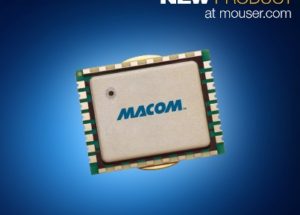 MACOM’s 10W GaN-on-Si Power Amp Module, Now at Mouser, Offers Design Flexibility for Tactical Broadband Communications