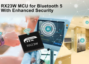 Renesas Electronics Delivers Enhanced Security and Privacy for Bluetooth(R) 5 Connections With 32-Bit RX23W Microcontroller