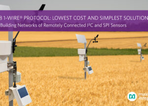 Maxim Integrated Leverages 1-Wire Protocol to Reduce Complexity and Provide Industry’s Lowest Cost Solution for Building Networks of Remotely Connected I2C and SPI Sensors