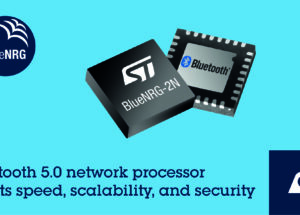STMicroelectronics Reveals BlueNRG-2N Network Processor Combining Convenience and Scalability, with Bluetooth® 5.0 Features and Security