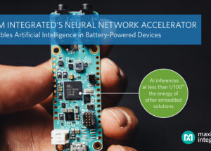 Maxim Integrated’s Neural Network Accelerator Chip Enables IoT Artificial Intelligence