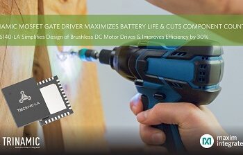 Maxim Integrated’s Trinamic 3-Phase MOSFET Gate Driver Maximizes Battery Life and Cuts Component Count by Half